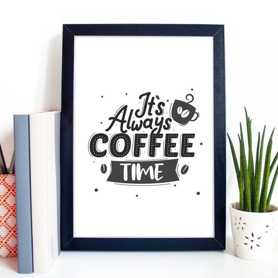 Din A4 Art Print Without Frame Its Always Coffee Time Saying Coffee Cafee Love Coffee Time Typography Print Poster