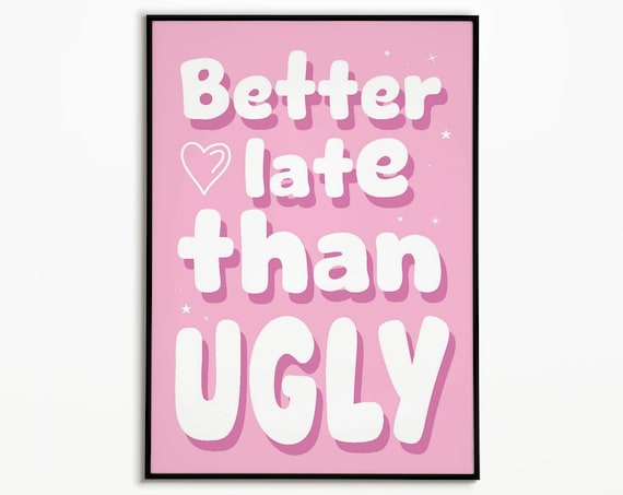 Better Late Than Ugly Funny Pink Typography Quote Art Poster
