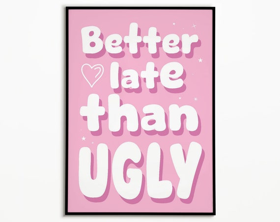 Better Late Than Ugly Poster Pink Aesthetic Poster Wall Art Makeup Gifts Bathroom Wall Decor Woman Bathroom Decor Trendy Apartment Art