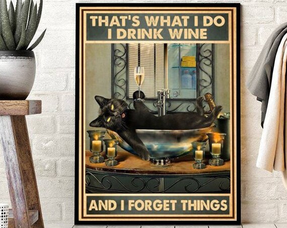 That Is What I Do I Drink Wine and I Forget Things Cat Poster