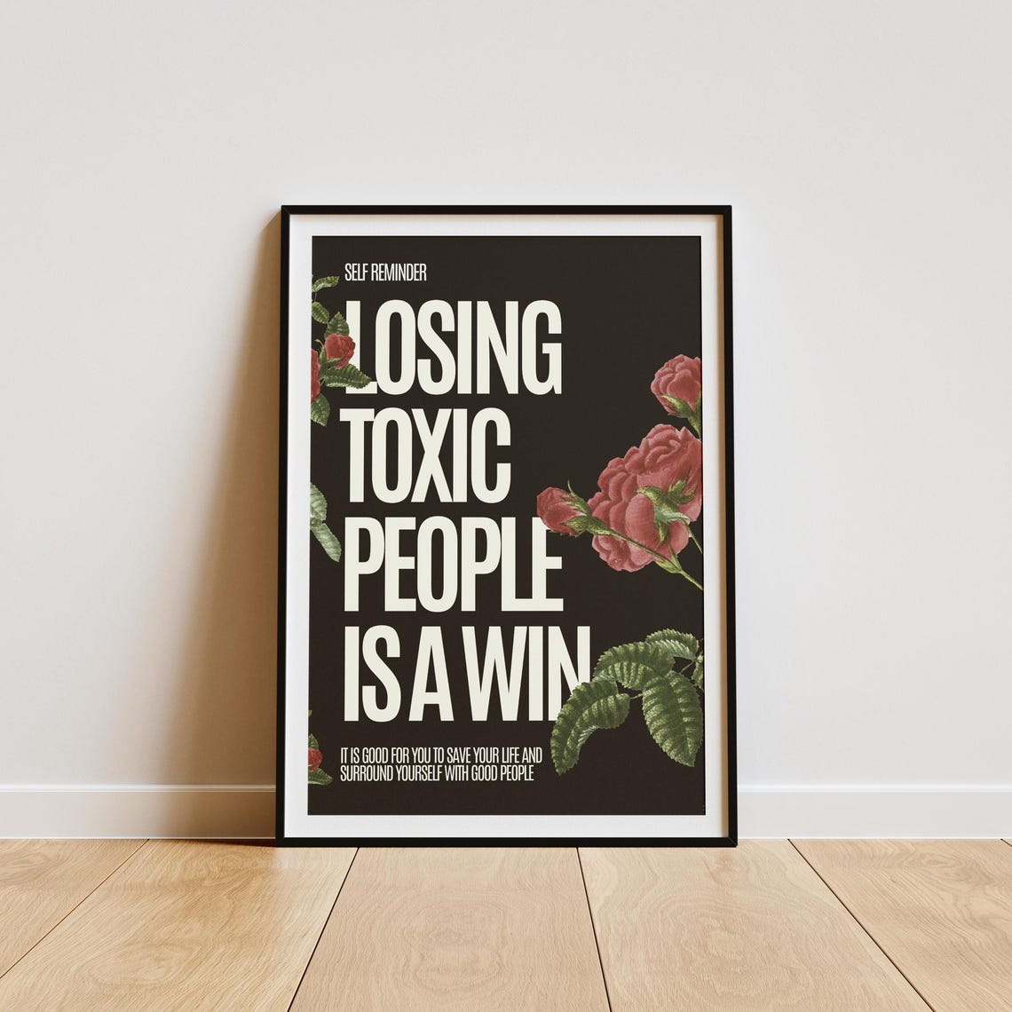 Losing Toxic People Is a Win Floral Self Reminder Quote Poster