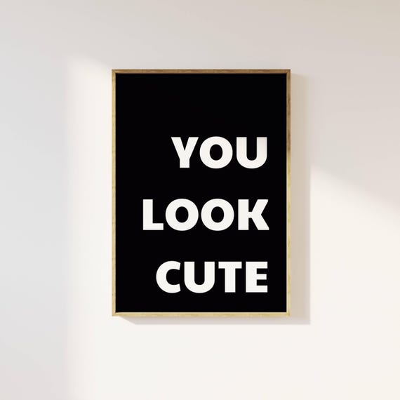 You Look Cute Poster Bold Black Typography Minimalist Wall Art Positive Quote Print Modern Bedroom Decor Aesthetic