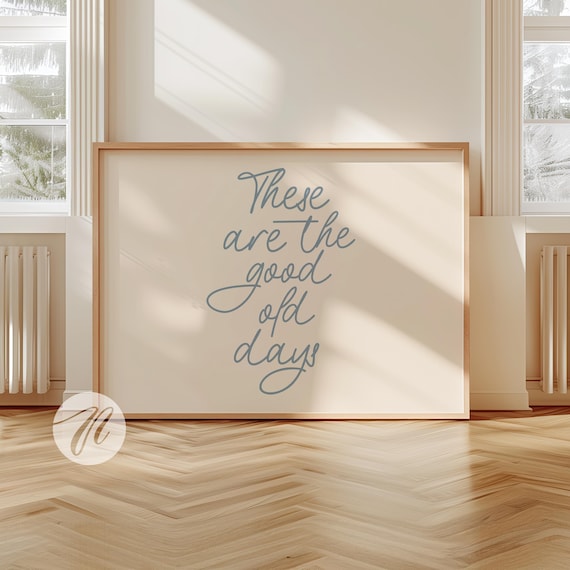 These Are the Good Old Days Blue Script Nostalgic Quote Poster