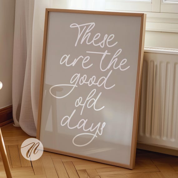 These Are The Good Old Days Print Retro Nostalgic Quote Cute Typography Poster Neutral Beige Tan Wall Art Decor Gift