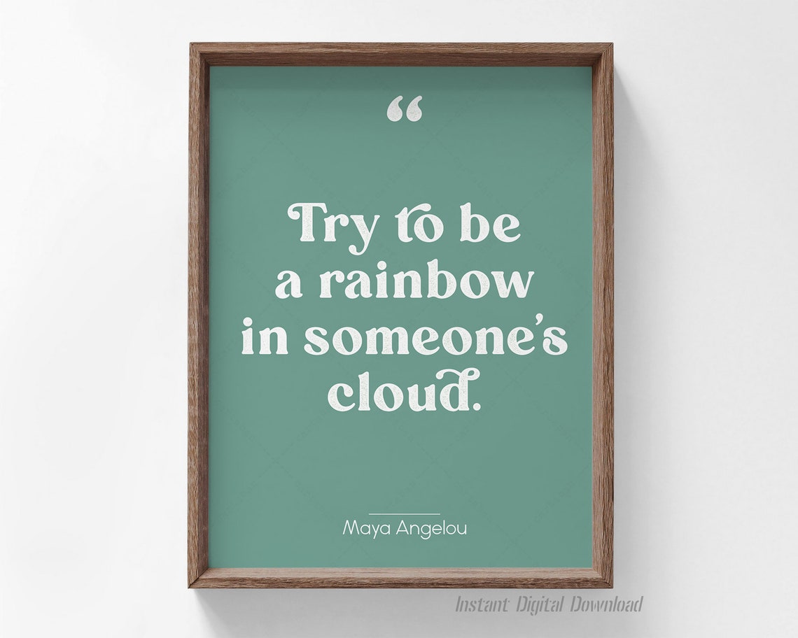 Maya Angelou Try To Be A Rainbow In Someones Cloud Quote Wall Art - Image 4