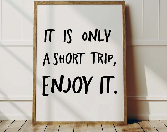 It Is Only A Short Trip Enjoy It Uplifting Hand Lettered Quote Poster