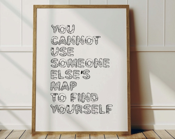 You Cannot Use Someone Elses Map To Find Yourself Quote Wall Art