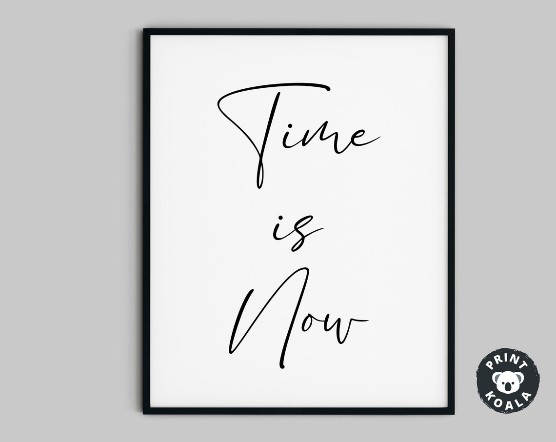 Time Is Now Elegant Script Quote Print Motivational Modern Wall Decor