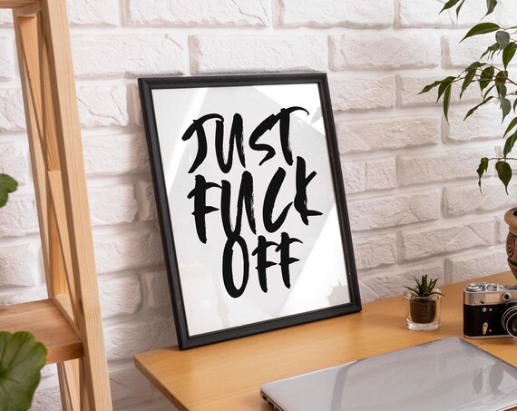 Just Fuck Off Funny Black Brush Script Typography Quote Poster