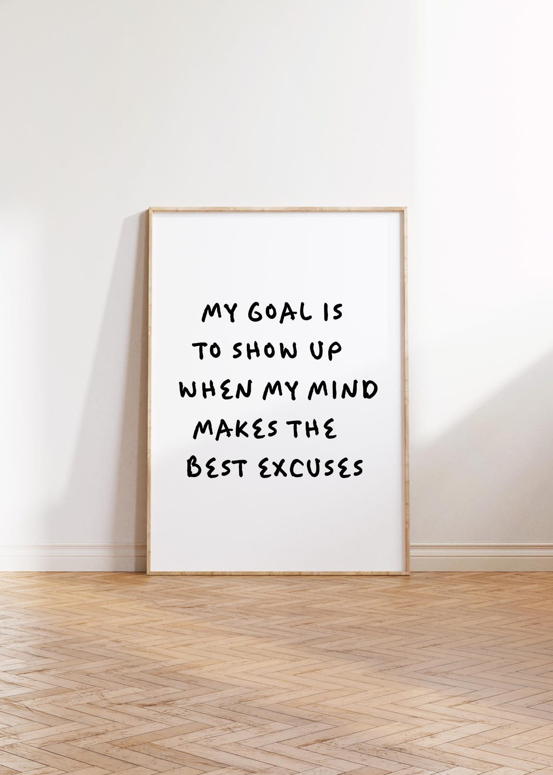 My Goal Is To Show Up When My Mind Makes The Best Excuses Poster