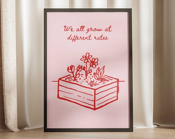 We All Grow At Different Rates Plant Box Red Pink Quote Poster