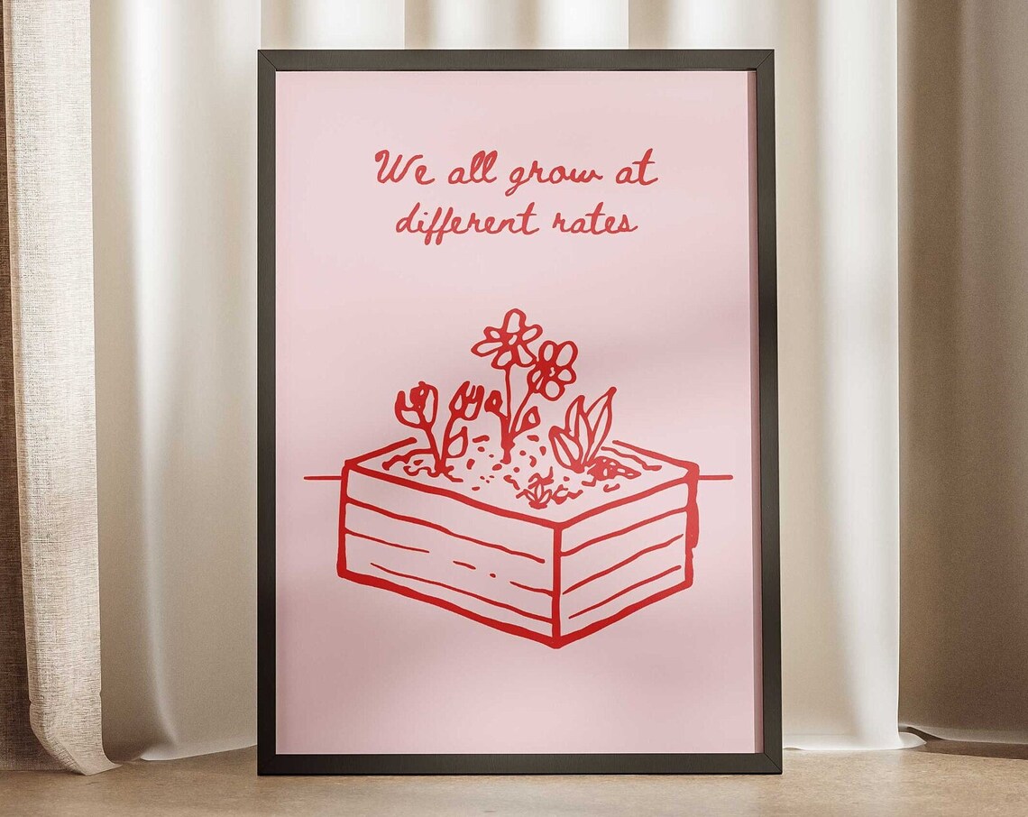 We All Grow At Different Rates Plant Box Red Pink Quote Poster