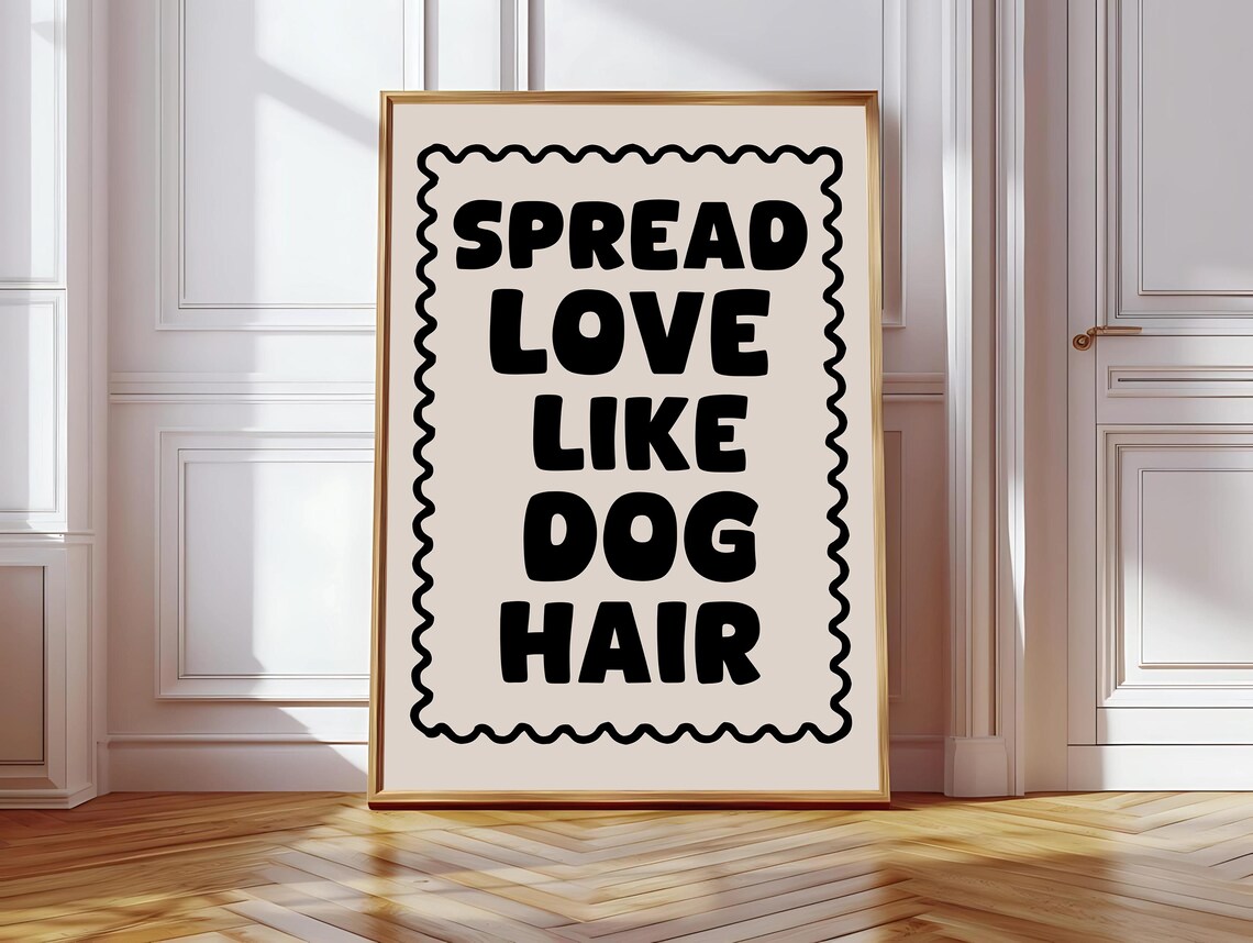 Spread Love Like Dog Hair, Funny Boho Art Print