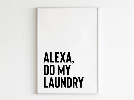 Alexa Do The Laundry Print Funny Laundry Laundry Art Quotes Laundry Quote Prints Laundry Print Wall Decor Funny Laundry