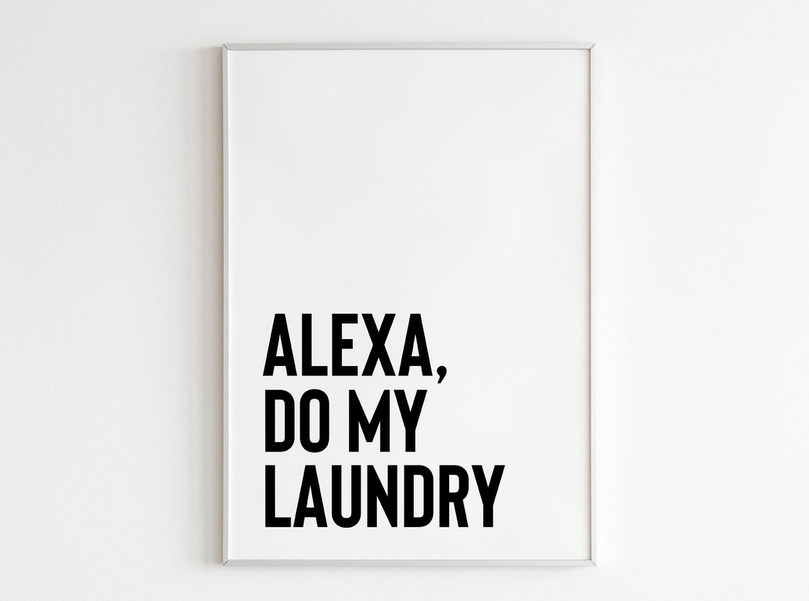 Alexa Do The Laundry Print Funny Laundry Laundry Art Quotes Laundry Quote Prints Laundry Print Wall Decor Funny Laundry