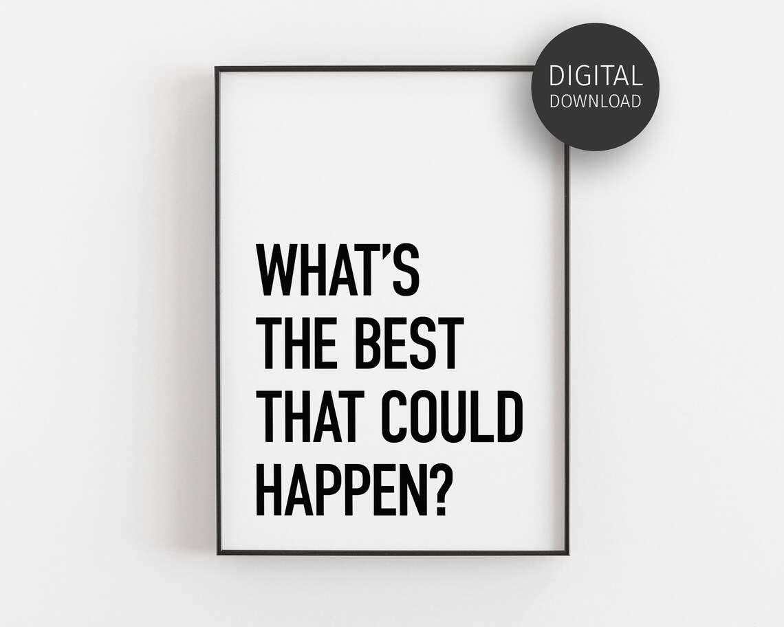 Whats The Best That Could Happen Quote Art Print