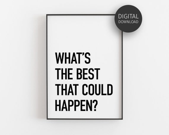 Whats The Best That Could Happen Quote Art Print