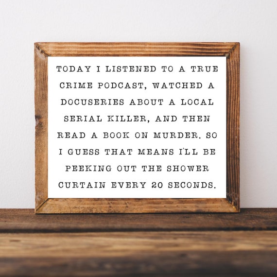 True Crime Gifts Serial Killer Sign Show Lover Funny Bathroom Quote