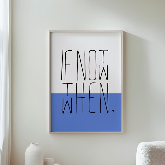 If Not Now Then When Poster Motivational Decor Inspirational Print Modern Wall Home Office Art Positive Quote