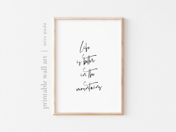 Life Is Better In The Mountains Adventures Quote Download Wild And Free Art Gallery Wall Home Decor Positive Message