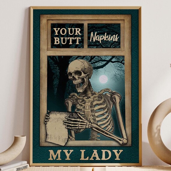 Skeleton With Toilet Paper Roll Art Your Butt Napkins My Lady Poster Skeleton Funny Bathroom Print Restroom Humorous Toilet Decor