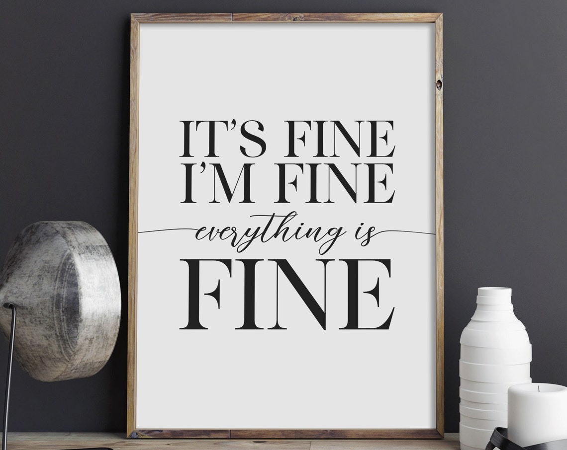 Its Fine Im Fine Everything Is Fine Print Funny Quote Poster Sarcastic Wall Art Anxiety Quote Sign Instant