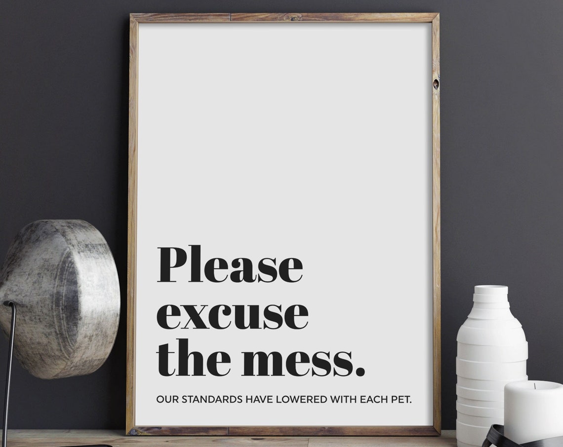 Please Excuse The Mess Our Standards Lowered With Each Pet Poster
