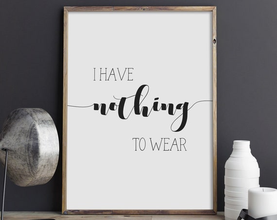 I Have Nothing To Wear Wall Art Fashion Bedroom Poster Beauty Dressing Room Typography Print Funny Quote Instant