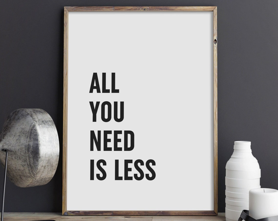 All You Need Is Less Minimalist Bold Typography Quote Poster