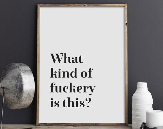 What Kind Of Fuckery Is This Print Funny Poster Modern Wall Art Typography Art Funny Saying Home Decor Instant
