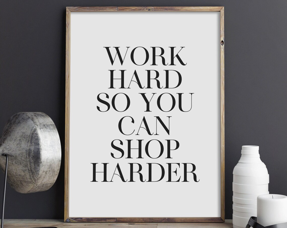 Work Hard So You Can Shop Harder Daily Motivational Quote Poster
