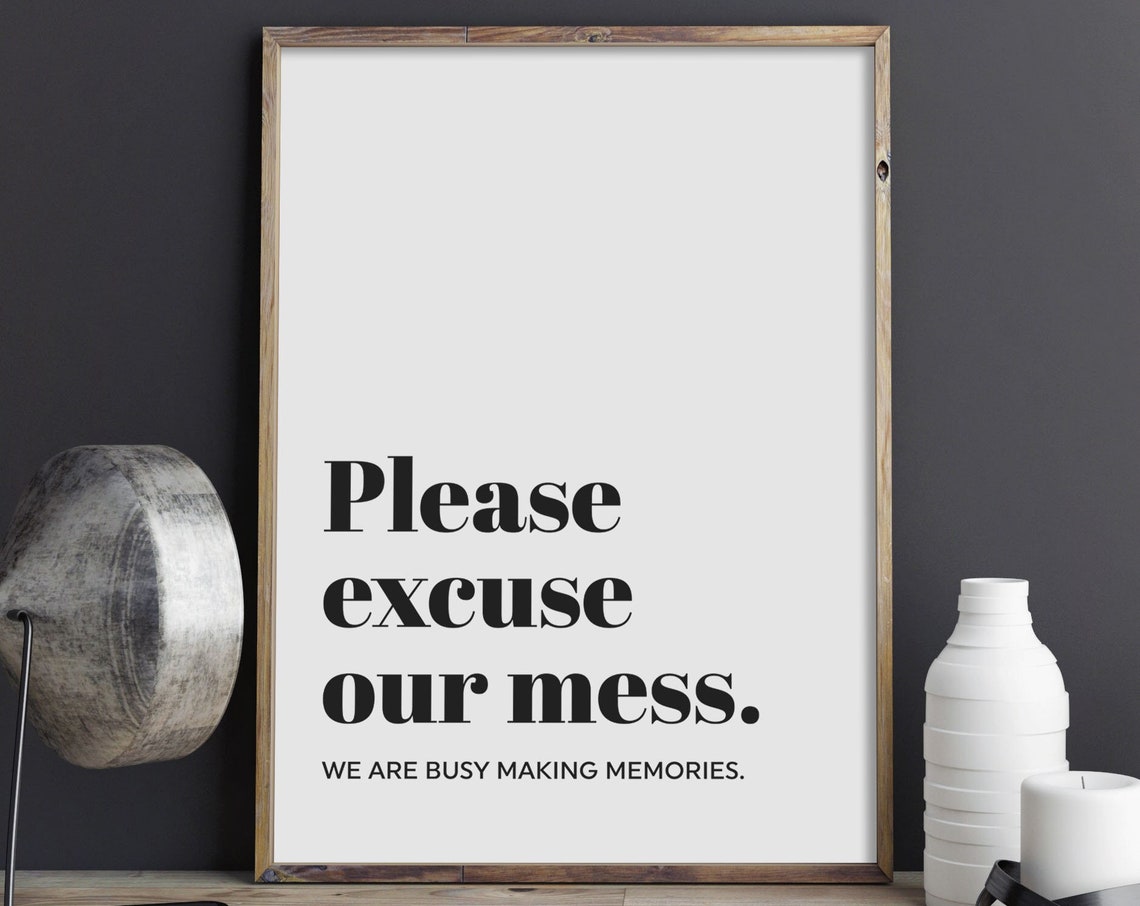 Please Excuse Our Mess Busy Making Memories Family Home Quote Poster