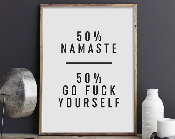 50% Namaste 50% Go F Yourself Cheeky Funny Yoga Quote Poster