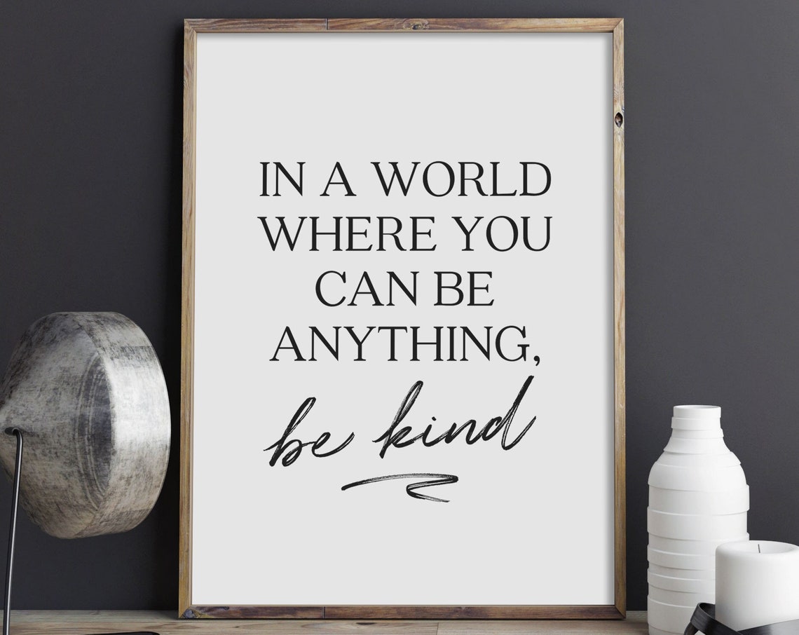 In A World Where You Can Be Anything Be Kind Inspirational Quote Poster