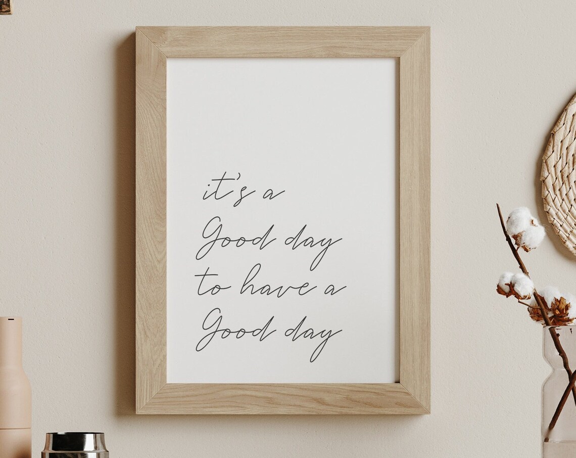 It's A Good Day To Have A Good Day Quote Print - Image 3