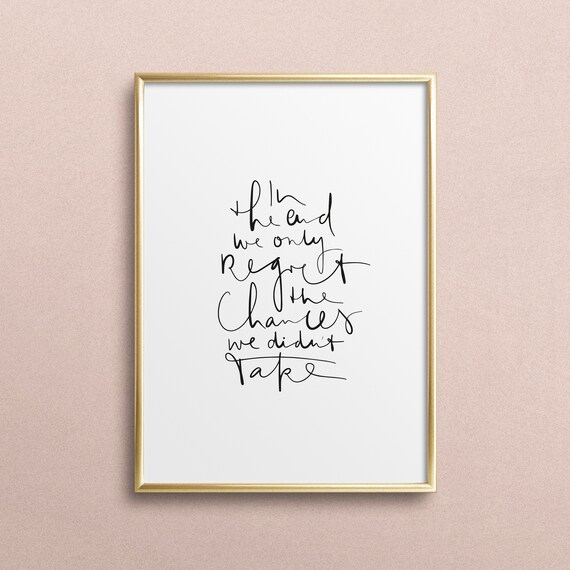 In the End We Only Regret the Chances We Didn't Take Quote Poster