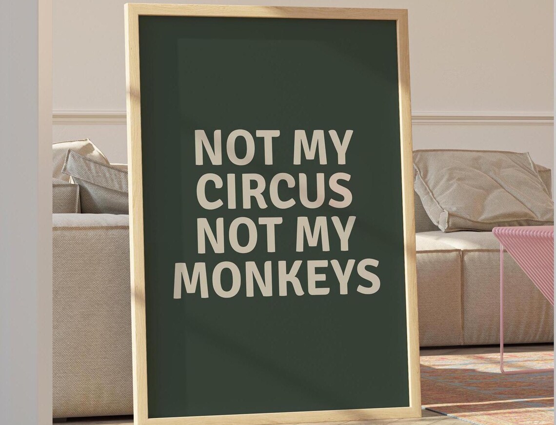 Not My Circus Not My Monkeys Cream Type on Dark Green Poster