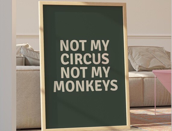 Not My Circus Not My Monkeys Cream Type on Dark Green Poster