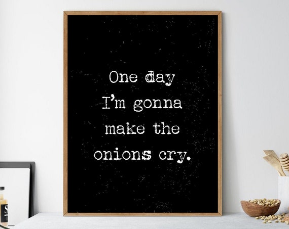 Kitchen Funny Sign One Day Im Gonna Make The Onions Cry Humorous Wall Art Kitchen Wall Decor Funny Saying Quote Housewarming Gift