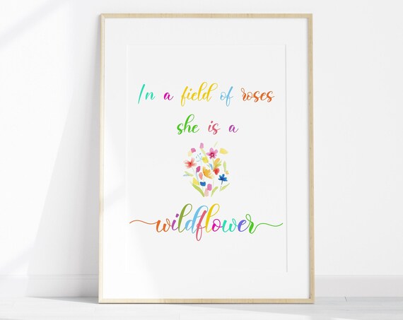In A Field Of Roses She Is A Wildflower Colorful Quote Nursery Poster
