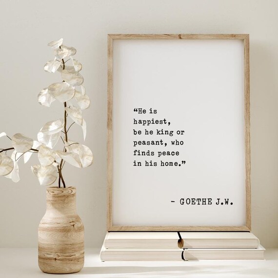 Goethe He Is Happiest Who Finds Peace in His Home Quote Poster