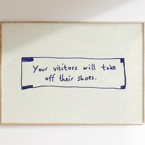 Your Visitors Will Take Off Their Shoes Funny Entryway Quote Poster