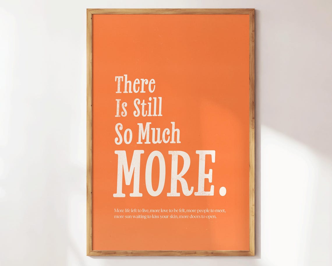There Is Still So Much More Orange Affirmation Typography Poster - Image 2