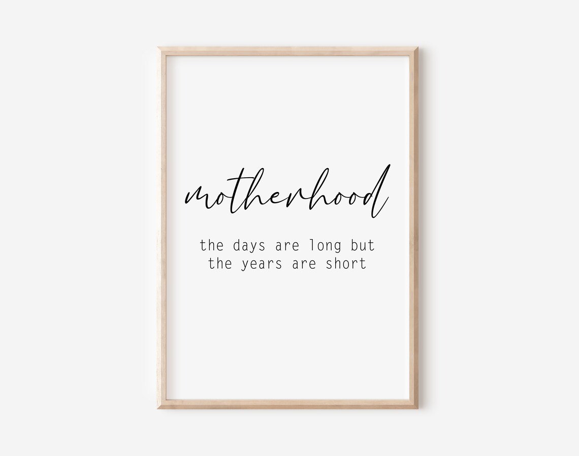 Motherhood The Days Are Long But The Years Are Short Script Poster
