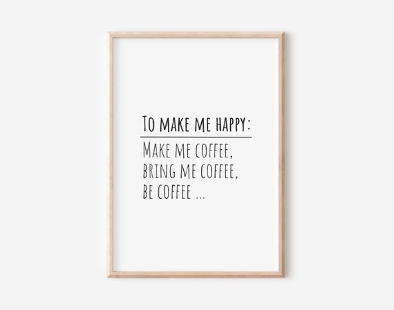 To Make Me Happy Poster Coffee Print Funny Kitchen Poster Wall Decoration Kitchen Coffee Lover Coffee Lover Saying