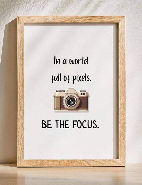 In a World Full of Pixels Be the Focus Camera Poster Photographer Gift