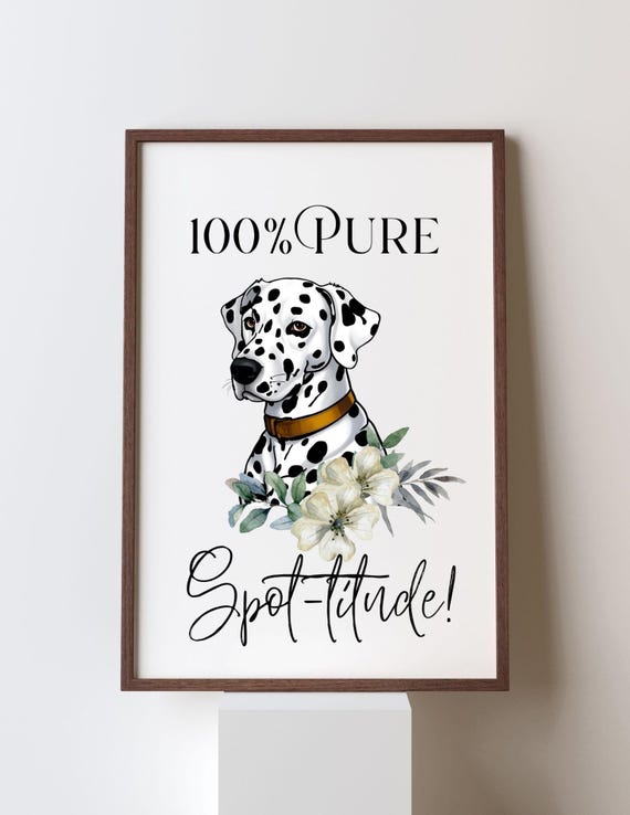 Dalmation Dog Art Print Funny Quote Bold Spottitude