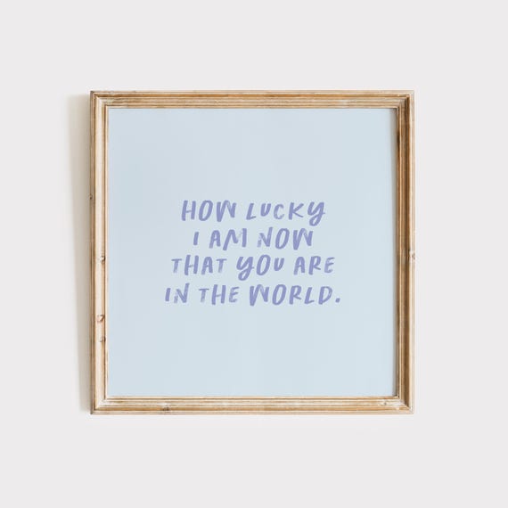 Blue How Lucky I Am Now That You Are In The World Print Instant Wall Art Trendy Decor Nursery Art