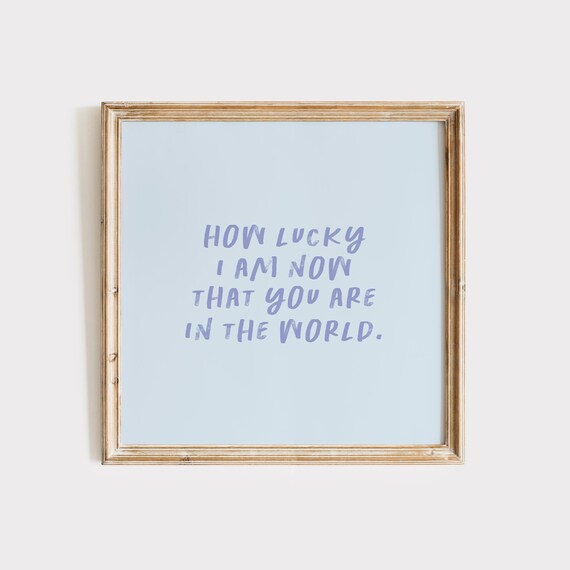 Blue How Lucky I Am Now That You Are In The World Quote Poster
