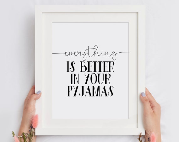 Everything Is Better In Your Pyjamas Bedroom Quote Wall Decor Poster